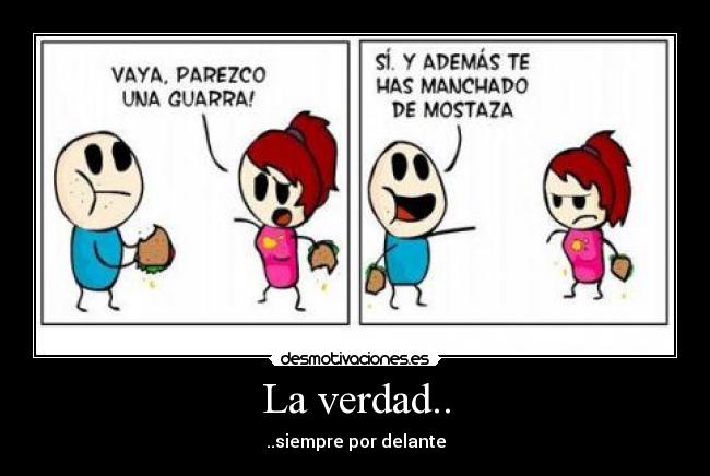 La verdad.. - ..siempre por delante