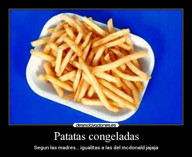 Patatas congeladas - Segun las madres... igualitas a las del mcdonald jajaja