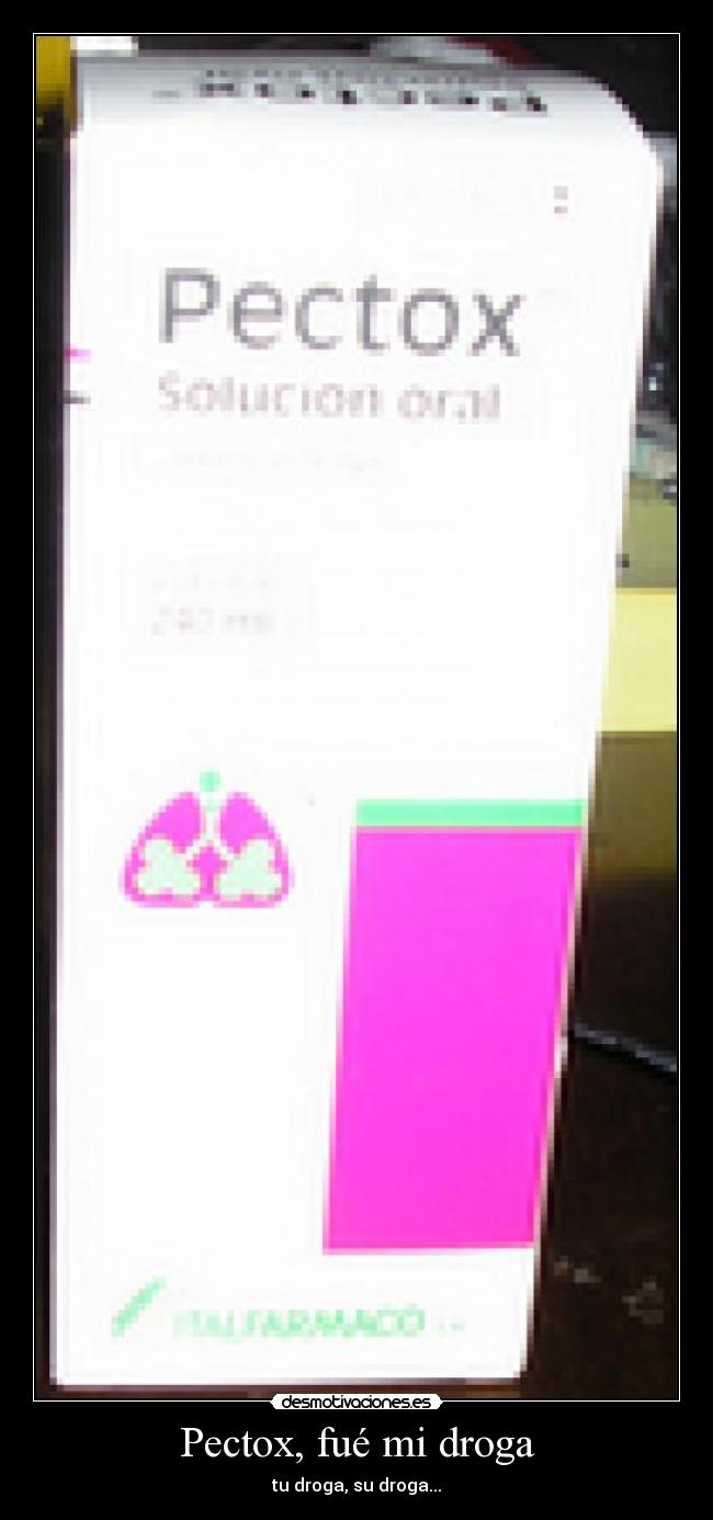 Pectox, fué mi droga - tu droga, su droga...