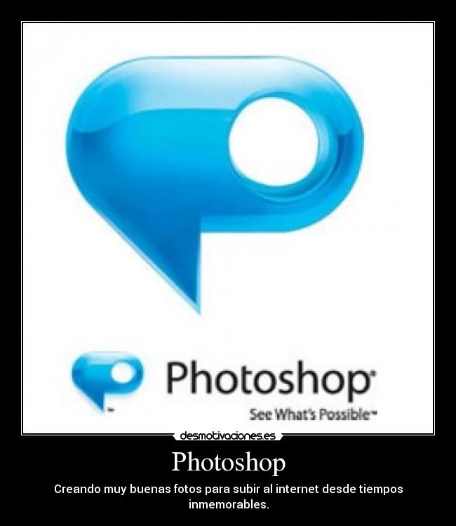 Photoshop - Creando muy buenas fotos para subir al internet desde tiempos inmemorables.