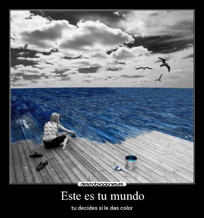 Este es tu mundo - tu decides si le das color