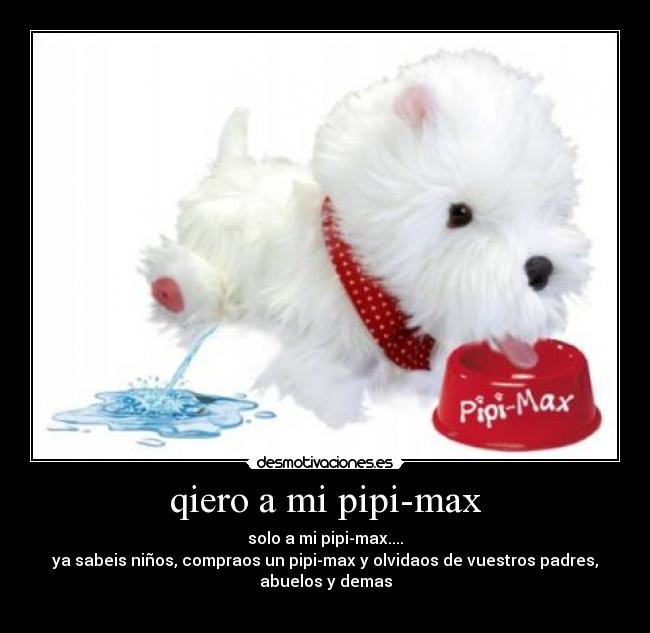 qiero a mi pipi-max - 