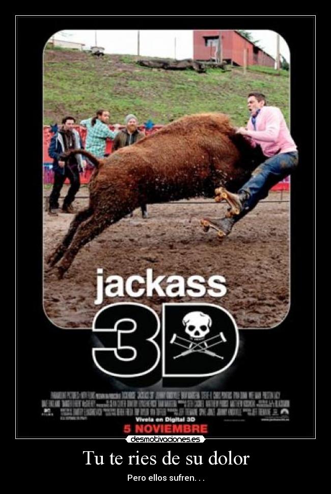 Tu te ries de su dolor - Pero ellos sufren. . .