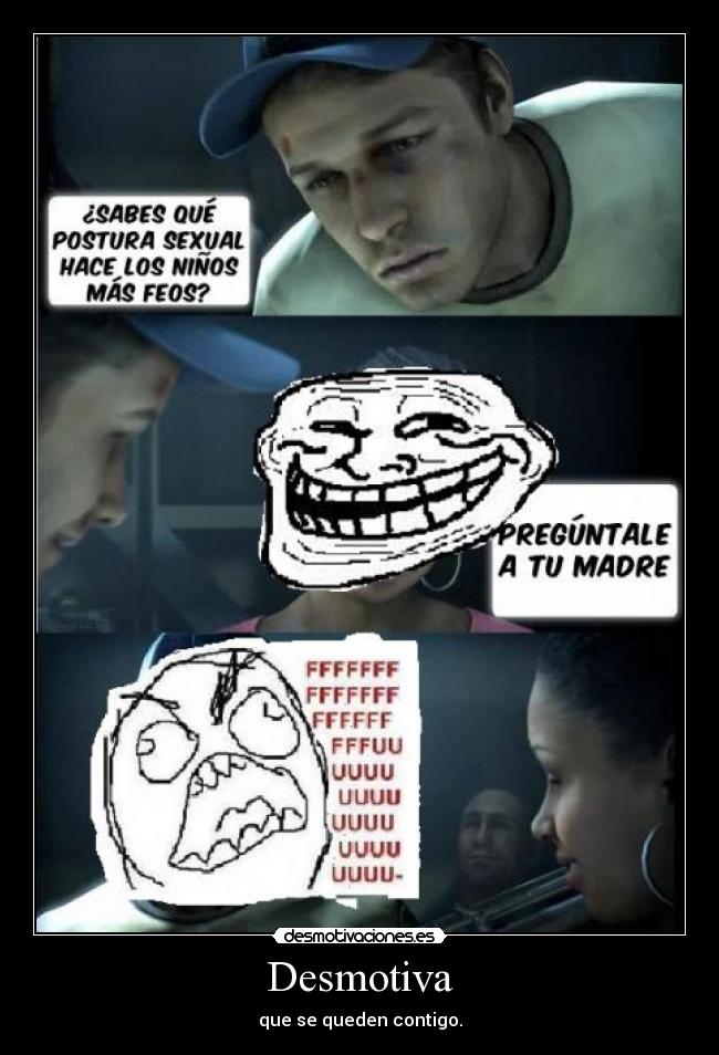 Desmotiva - que se queden contigo.