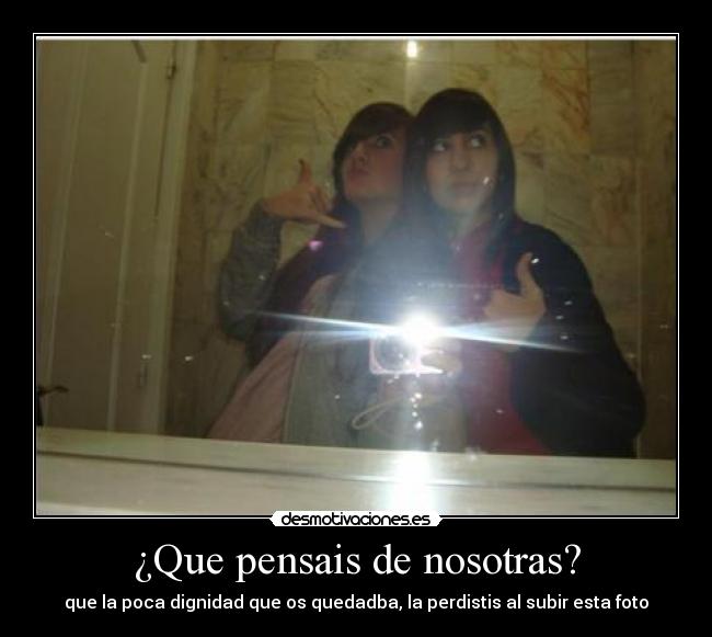 ¿Que pensais de nosotras? -