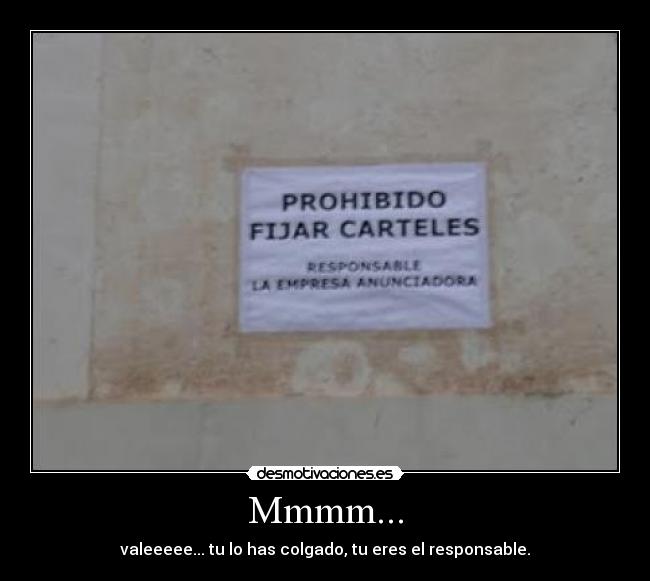 Mmmm... - valeeeee... tu lo has colgado, tu eres el responsable.