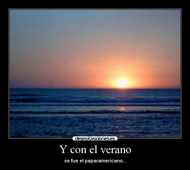 Y con el verano - se fue el paparamericano...