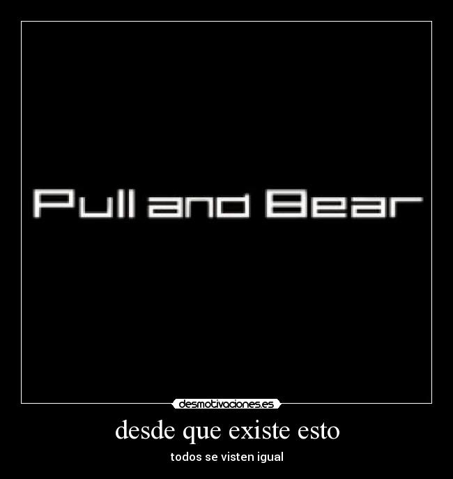 desde que existe esto - todos se visten igual