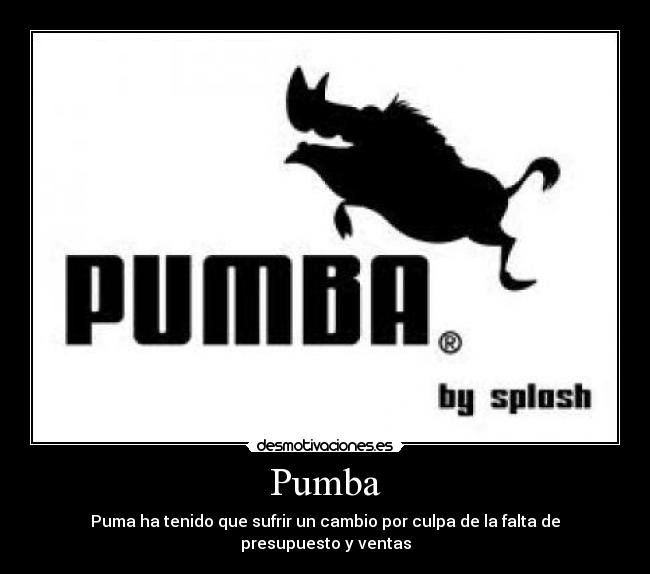 Pumba - Puma ha tenido que sufrir un cambio por culpa de la falta de presupuesto y ventas