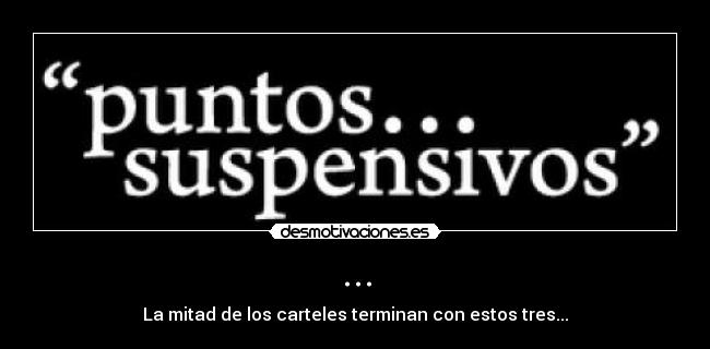 ... - La mitad de los carteles terminan con estos tres...
