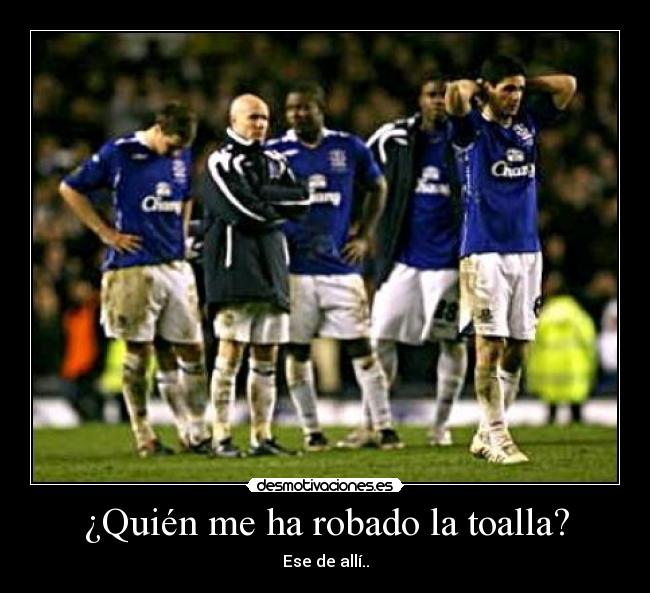 ¿Quién me ha robado la toalla? - Ese de allí..