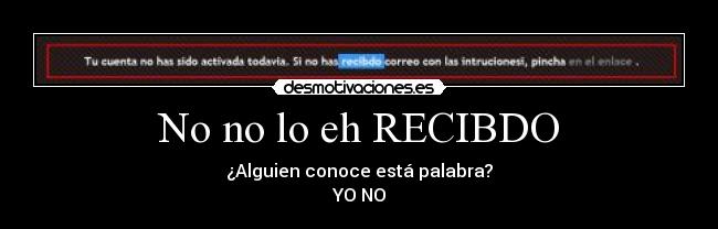 No no lo eh RECIBDO -