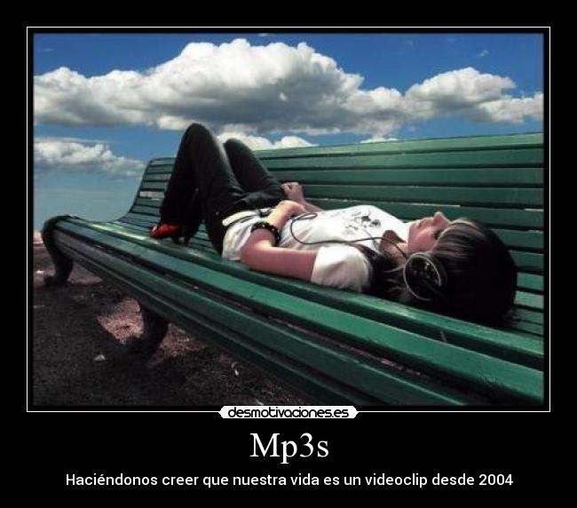 Mp3s - Haciéndonos creer que nuestra vida es un videoclip desde 2004