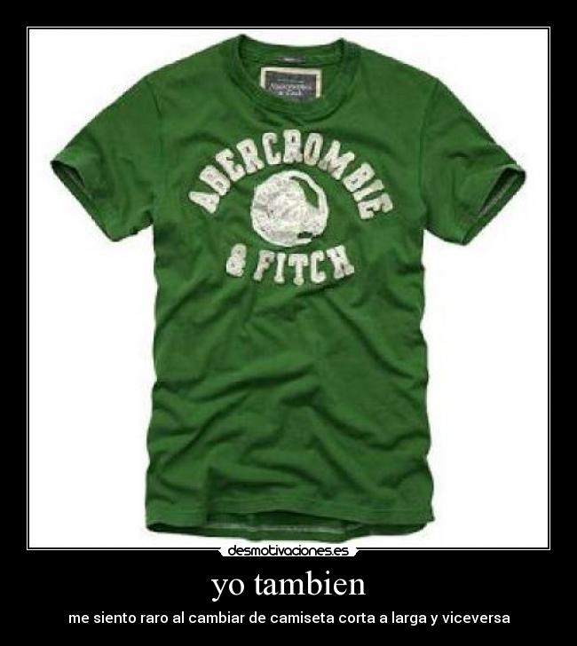 yo tambien - me siento raro al cambiar de camiseta corta a larga y viceversa