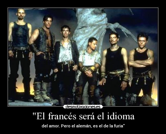 El francés será el idioma - del amor. Pero el alemán, es el de la furia