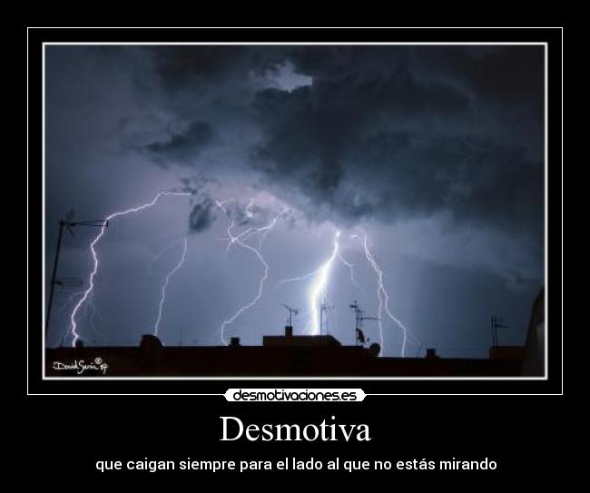 Desmotiva - que caigan siempre para el lado al que no estás mirando