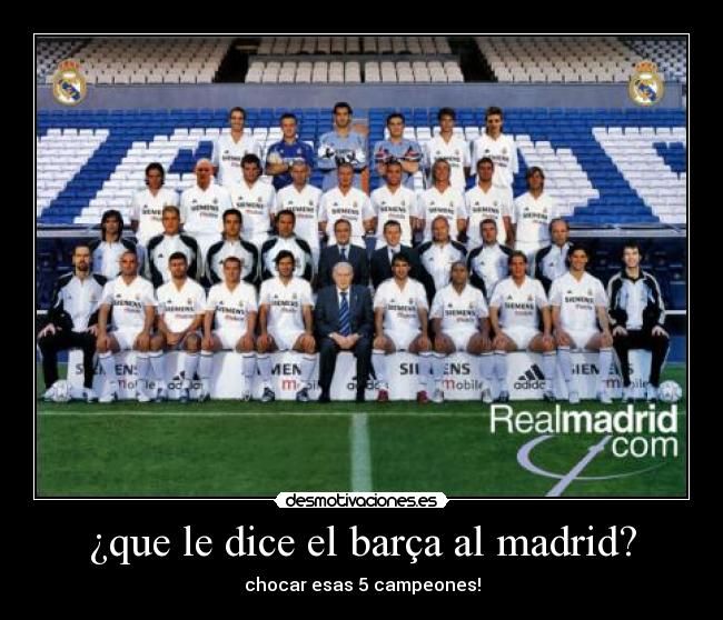 ¿que le dice el barça al madrid? - chocar esas 5 campeones!