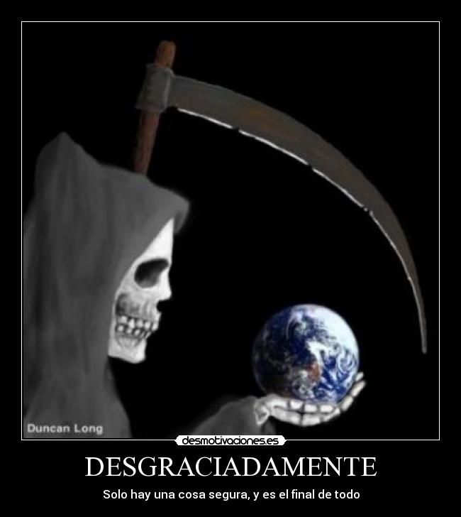 DESGRACIADAMENTE - Solo hay una cosa segura, y es el final de todo