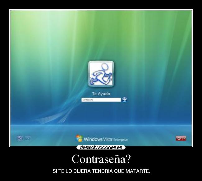 Contraseña? - SI TE LO DIJERA TENDRIA QUE MATARTE.