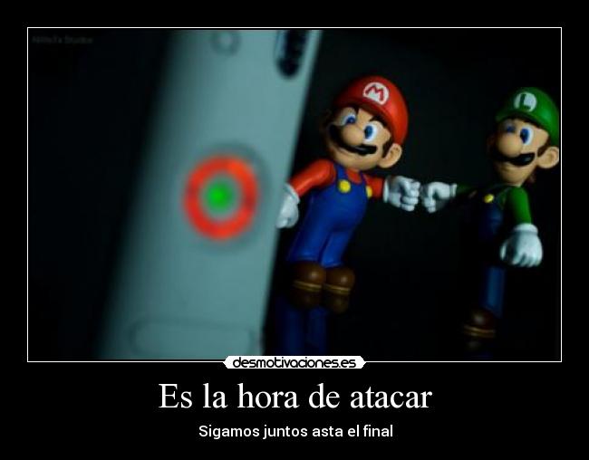 Es la hora de atacar - Sigamos juntos asta el final