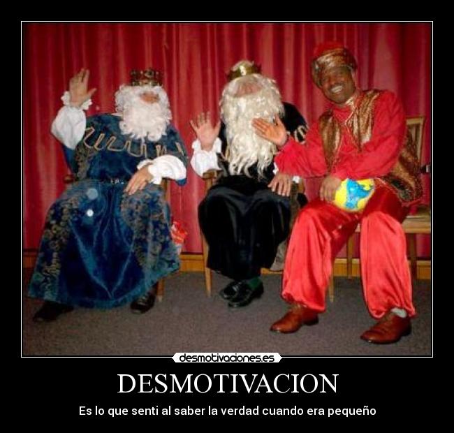 DESMOTIVACION - Es lo que senti al saber la verdad cuando era pequeño