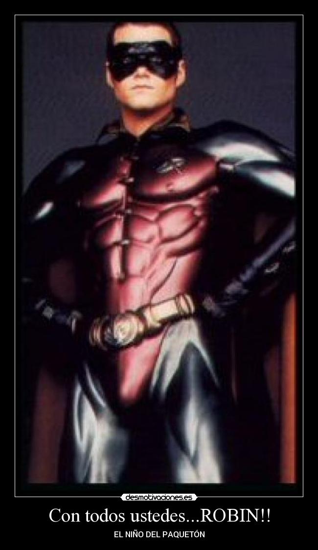 Con todos ustedes...ROBIN!! -