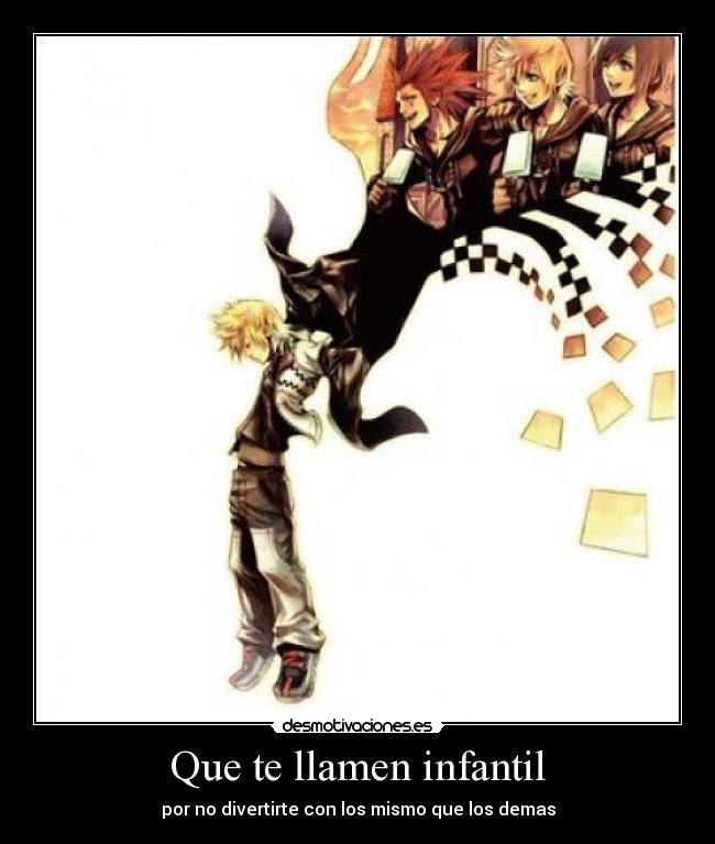 Que te llamen infantil - por no divertirte con los mismo que los demas