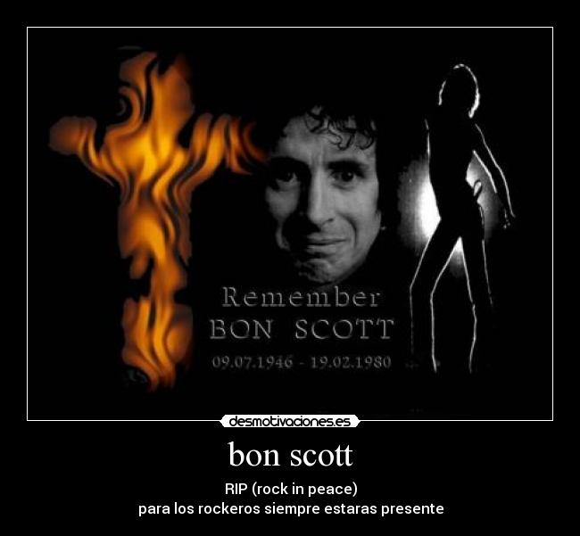 bon scott - RIP (rock in peace)
para los rockeros siempre estaras presente
