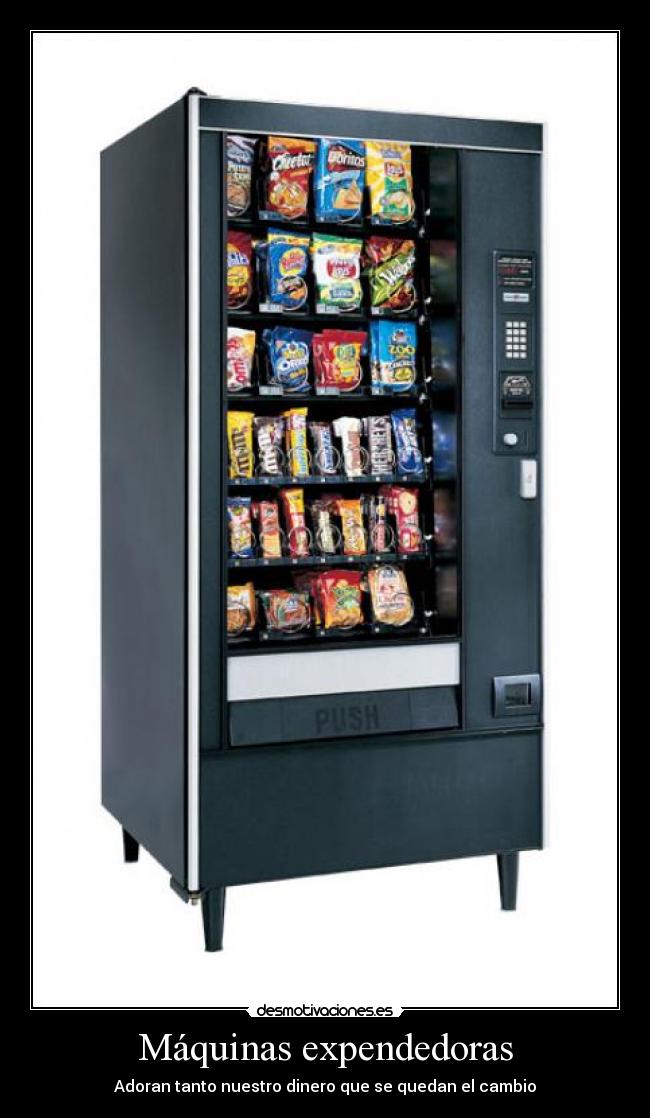 Máquinas expendedoras - Adoran tanto nuestro dinero que se quedan el cambio