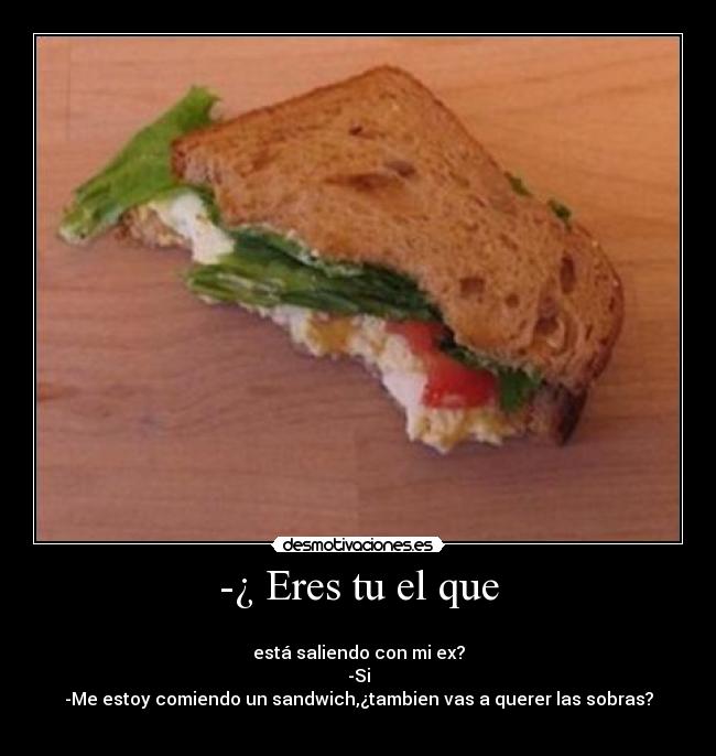 -¿ Eres tu el que - 