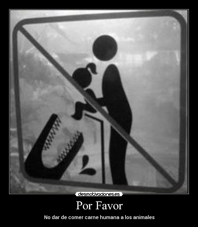 Por Favor - No dar de comer carne humana a los animales