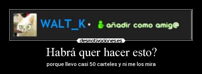 Habrá quer hacer esto? - porque llevo casi 50 carteles y ni me los mira