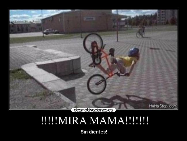 !!!!!MIRA MAMA!!!!!!! - Sin dientes!