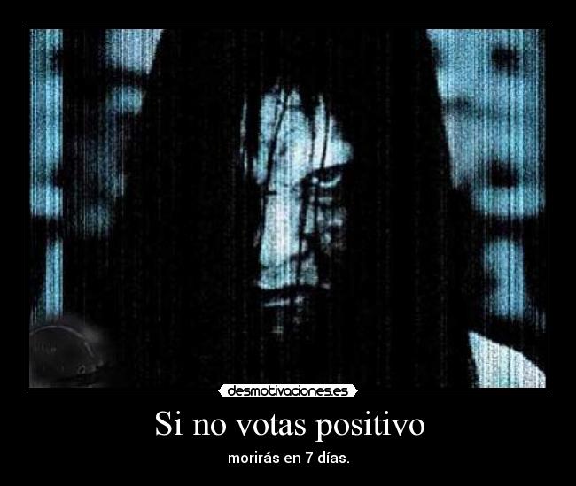 Si no votas positivo - morirás en 7 días.