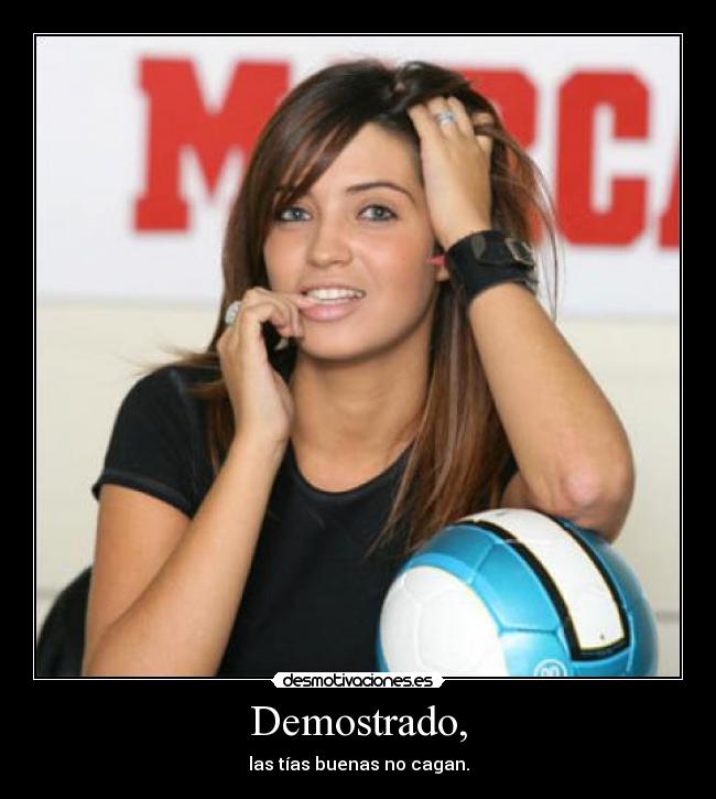 Demostrado, - las tías buenas no cagan.