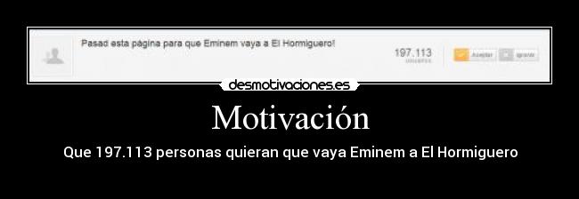 Motivación - Que 197.113 personas quieran que vaya Eminem a El Hormiguero
