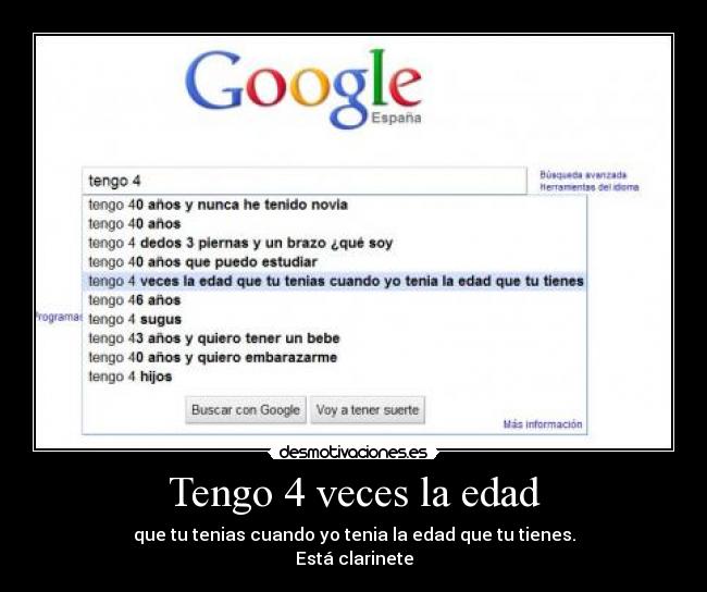 Tengo 4 veces la edad - que tu tenias cuando yo tenia la edad que tu tienes.
Está clarinete