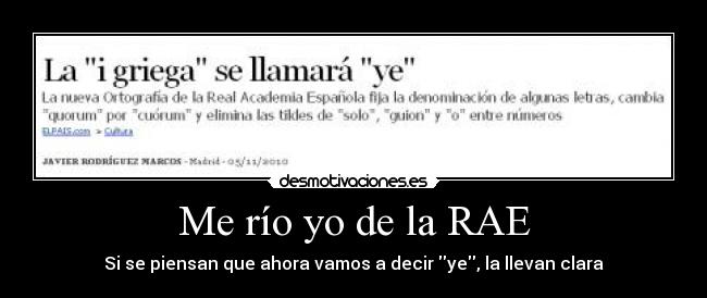 Me río yo de la RAE - Si se piensan que ahora vamos a decir ye, la llevan clara