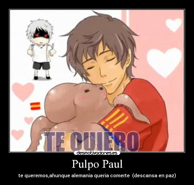 Pulpo Paul - te queremos,ahunque alemania queria comerte (descansa en paz)