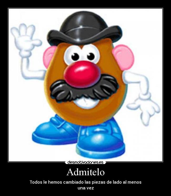 Admitelo - Todos le hemos cambiado las piezas de lado al menos
una vez