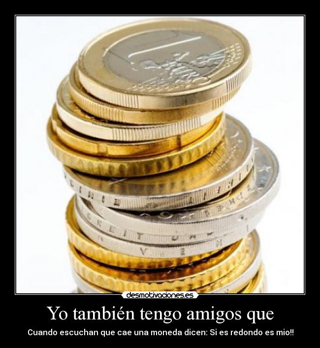 carteles amigos monedas desmotivaciones