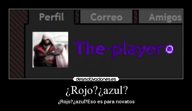 ¿Rojo?¿azul? - ¿Rojo?¿azul?Eso es para novatos