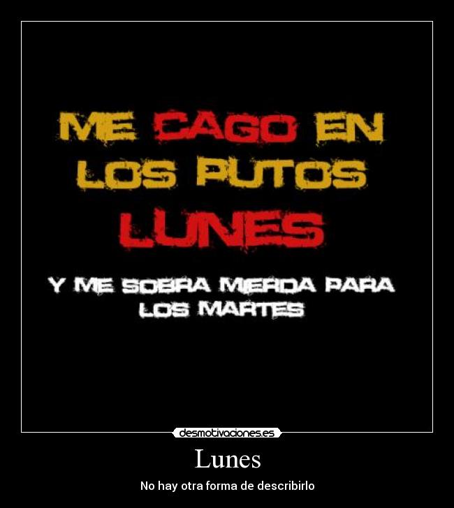 Lunes - No hay otra forma de describirlo