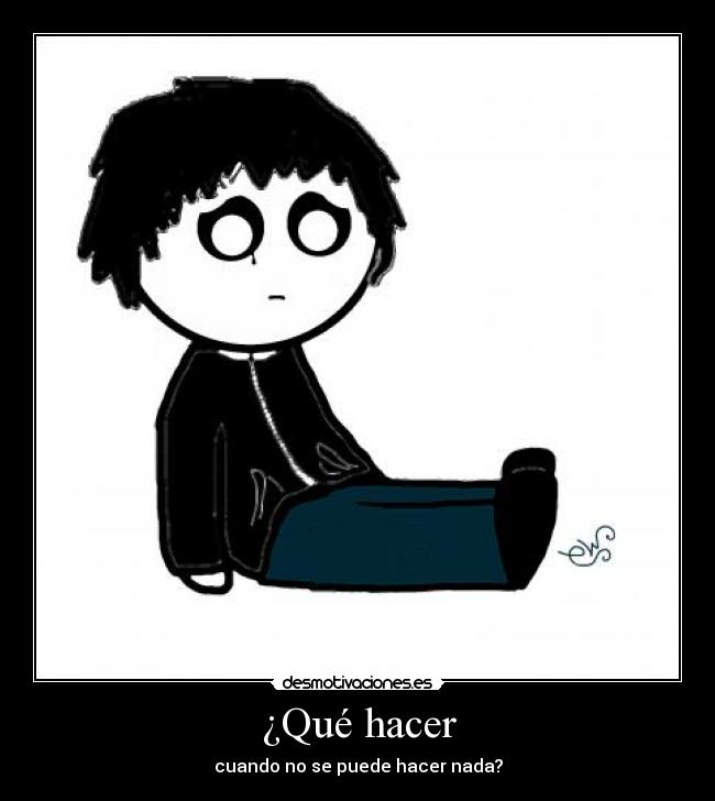 ¿Qué hacer - cuando no se puede hacer nada?