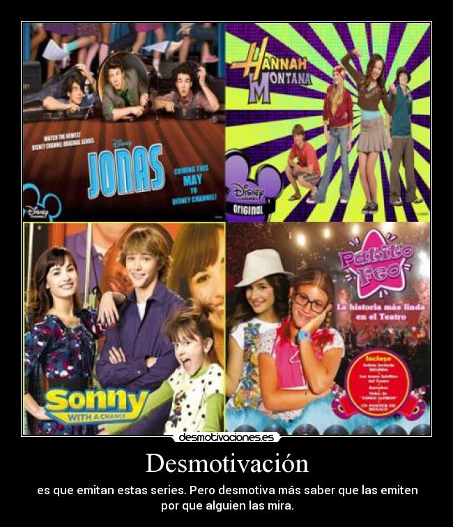 Desmotivación - es que emitan estas series. Pero desmotiva más saber que las emiten
por que alguien las mira.