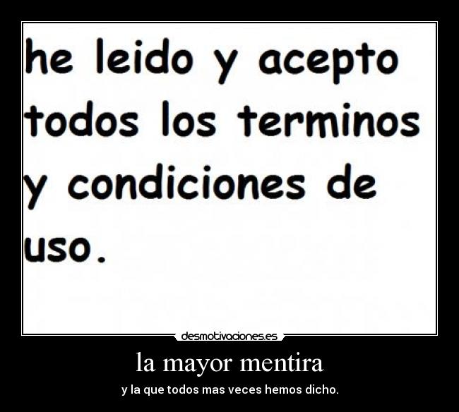 la mayor mentira - y la que todos mas veces hemos dicho.