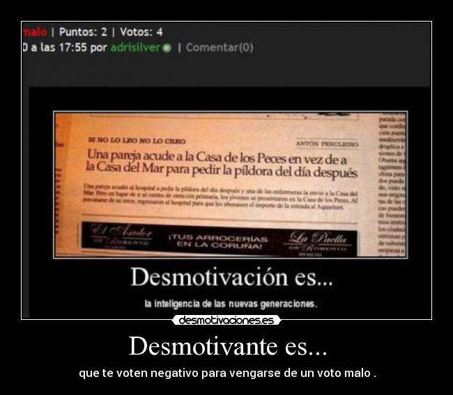 Desmotivante es... - que te voten negativo para vengarse de un voto malo .