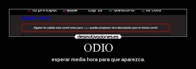 ODIO - esperar media hora para que aparezca.