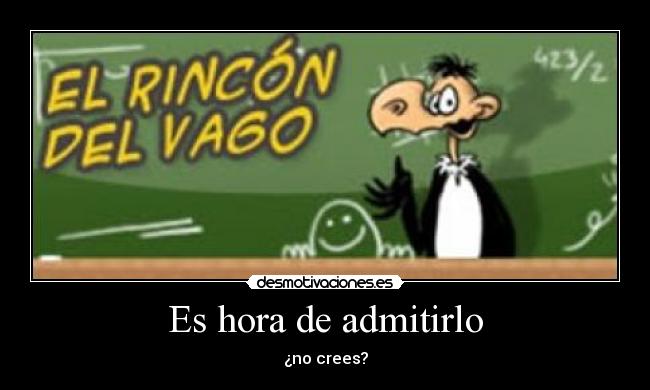 Es hora de admitirlo - ¿no crees?