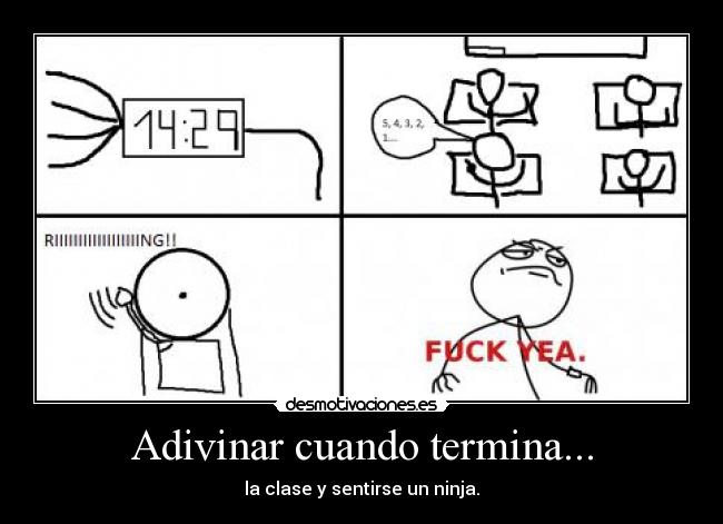 Adivinar cuando termina... - la clase y sentirse un ninja.